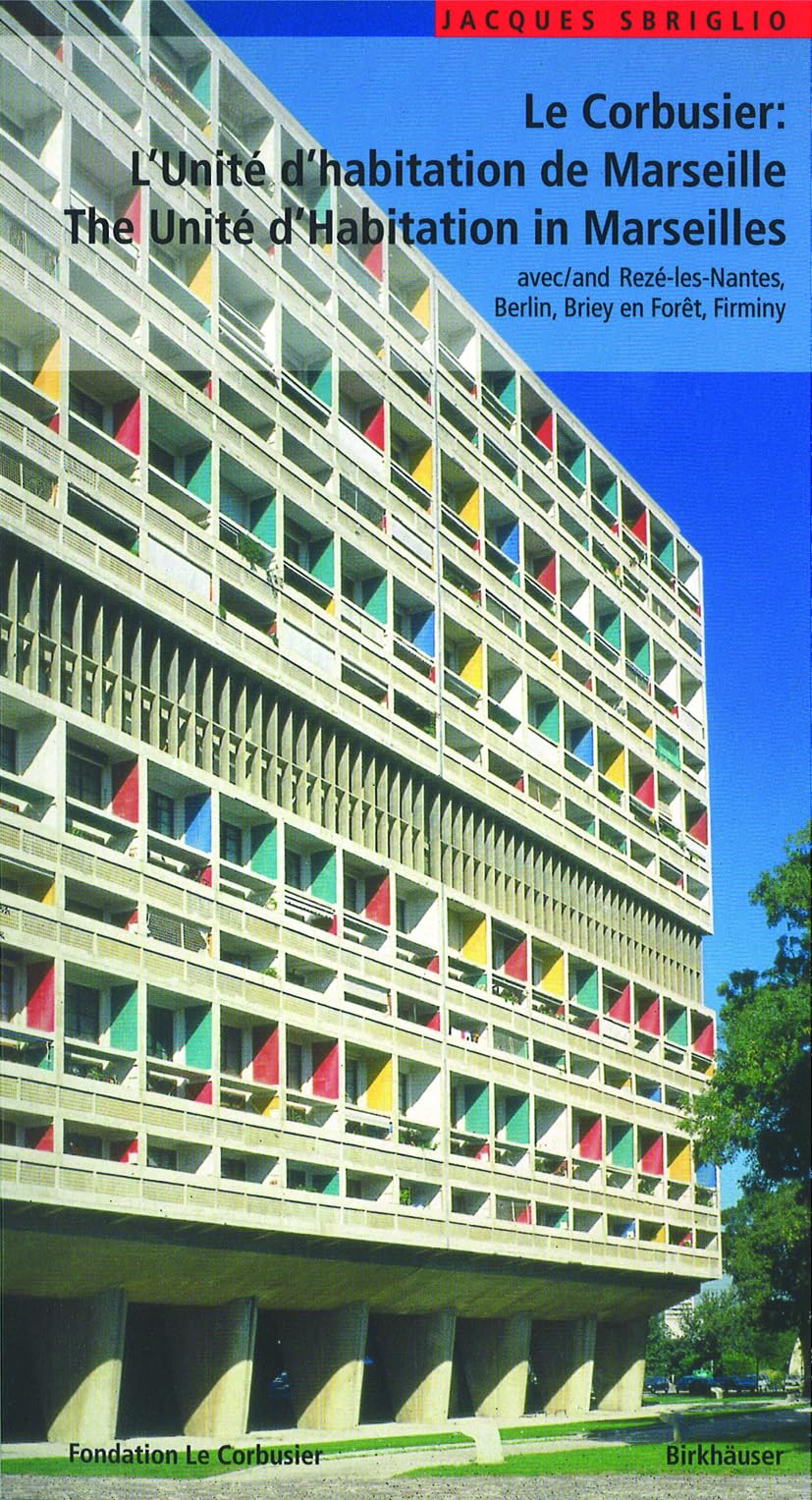 Le Corbusier: L'Unité d'habitation de Marseille / The Unité d'Habitation in Marseilles: et les autres Unités d'habitation à Rezé-les-Nantes, Berlin, ... (Le Corbusier Guides (englisch französisch)) Architecture