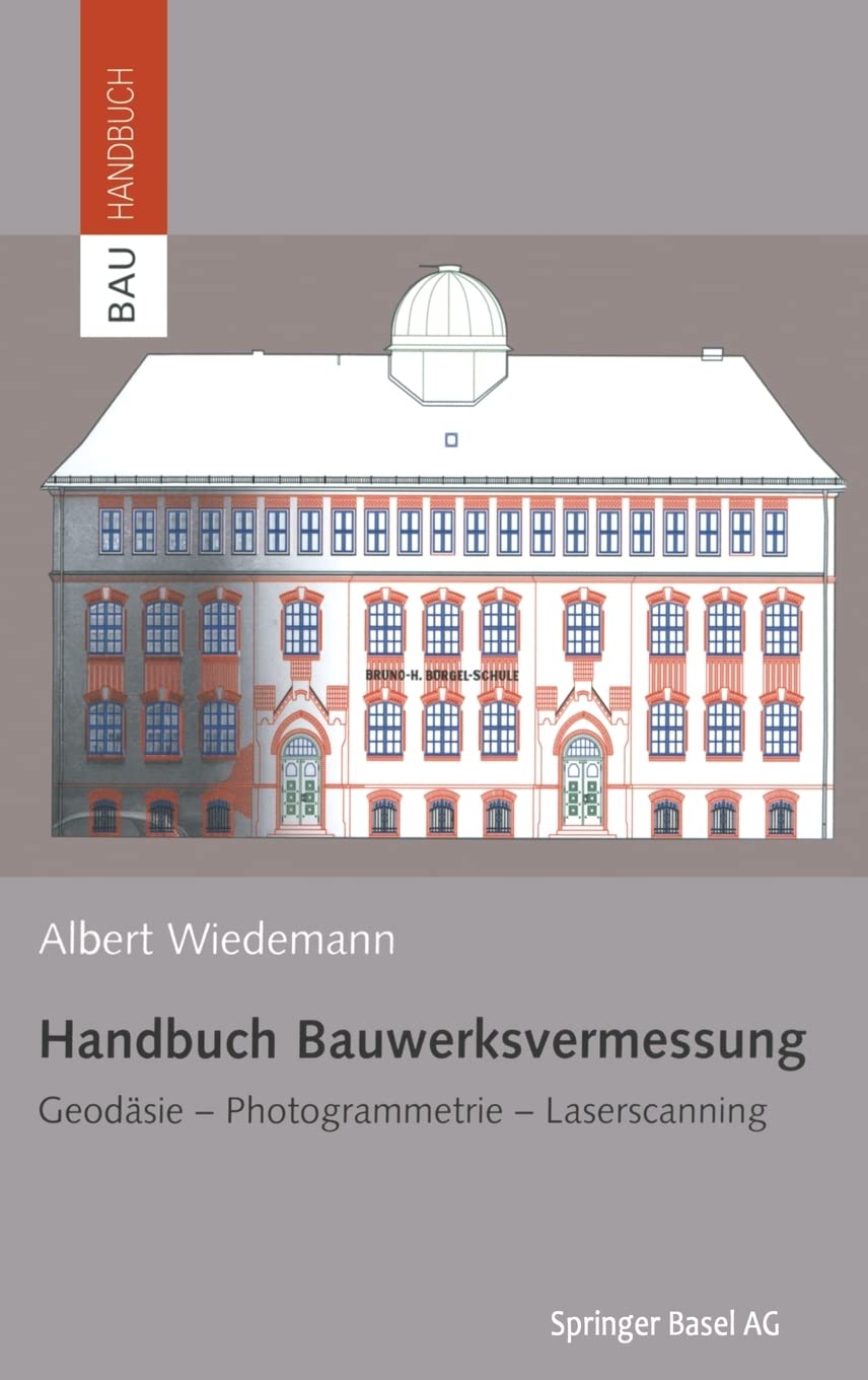Handbuch Bauwerksvermessung: Geodäsie, Photogrammetrie, Laserscanning (Bauhandbuch) Business & Technology