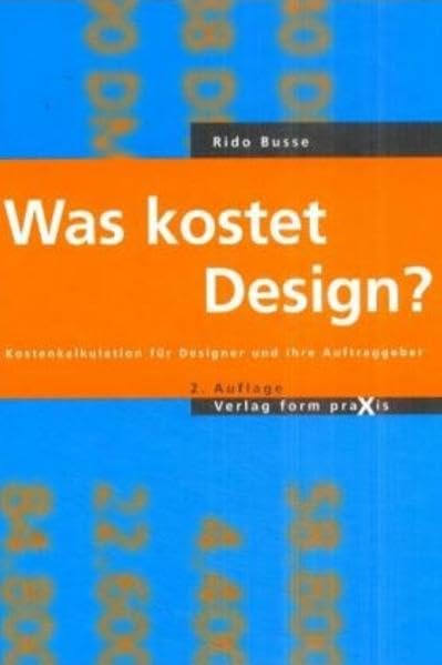 Was kostet Design? / Kostenkalkulation für Designer und ihre Auftraggeber (Design in Praxis /Design Praxis) Business & Technology