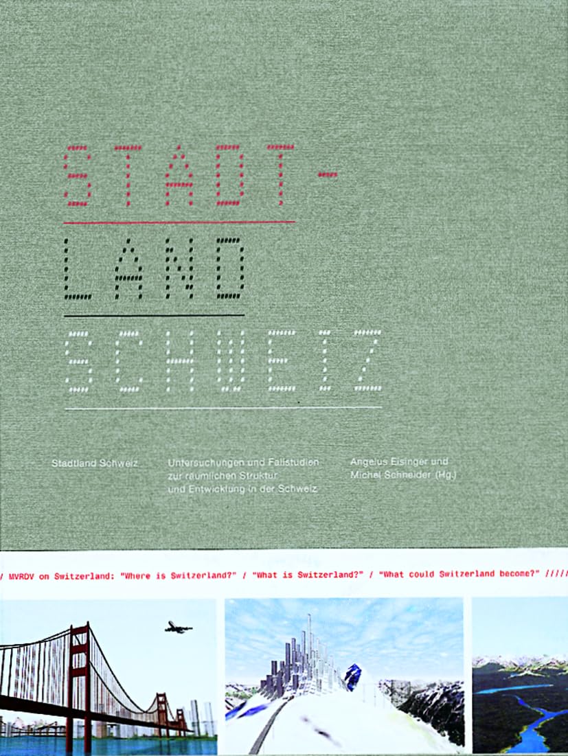 Stadtland Schweiz. Untersuchungen und Fallstudien zur räumlichen Struktur und Entwicklung in der Schweiz. Architecture