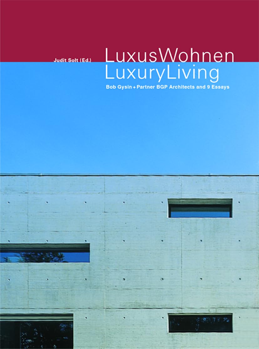 Luxus Wohnen / Luxury Living: Projekte von BGP zum individualisierten Wohnungsbau und 9 Essays Architecture