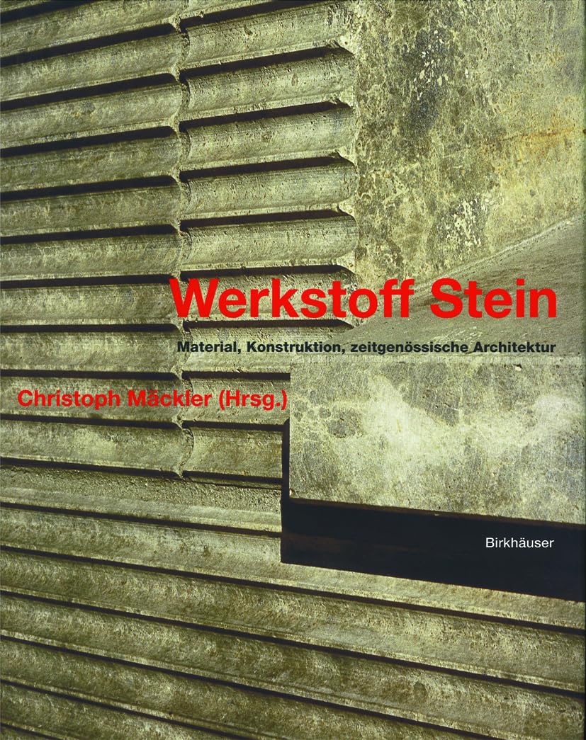 Werkstoff Stein: Material, Konstruktion, zeitgenössische Architektur Architecture