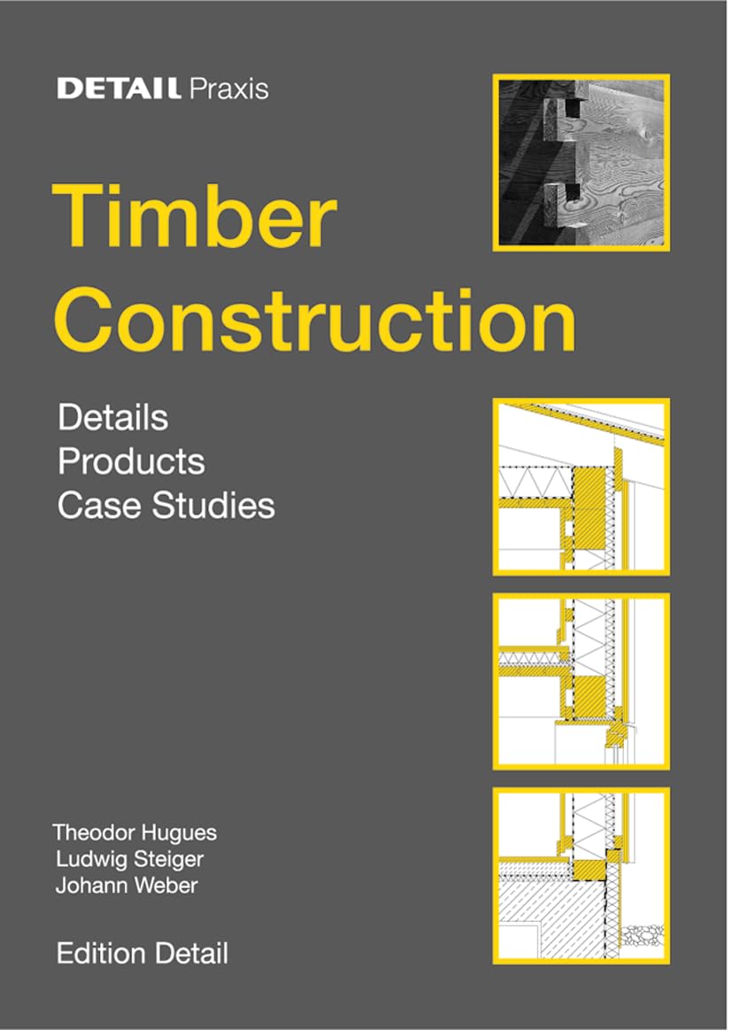 Timber Construction: Details, Products, Case Studies (Detail Practice) Business & Technology