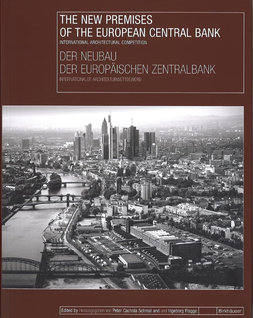The New Premises of the European Central Bank / Der Neubau der Europäischen Zentralbank: International Architectural Competition / Internationaler Architekturwettbewerb Business, Finance & Career