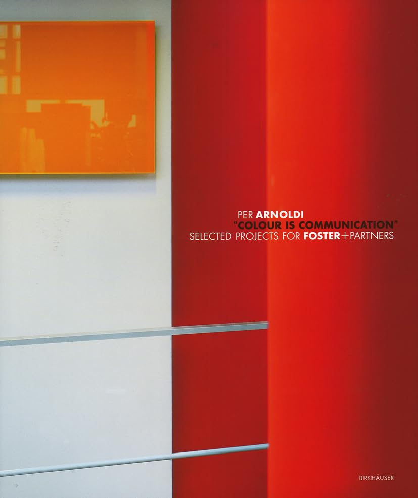 Colour Is Communication: Selected Projects for Foster+Partners 1996-2006 Architecture