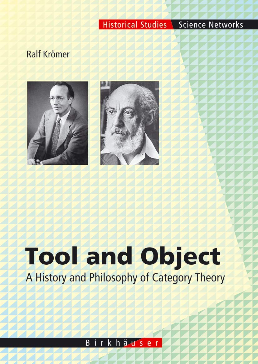 Tool and Object: A History and Philosophy of Category Theory (Science Networks. Historical Studies, 32, Band 32) Mathematics