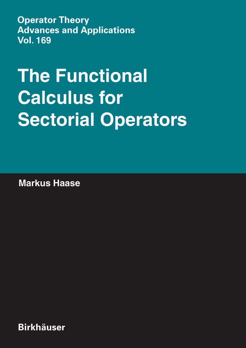 The Functional Calculus for Sectorial Operators (Operator Theory: Advances and Applications, 169, Band 169) Mathematics
