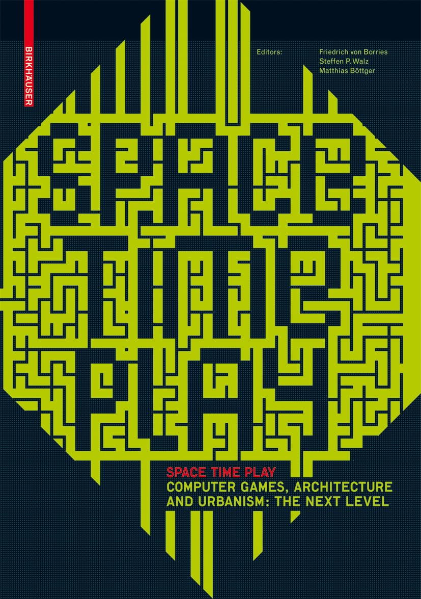 Space Time Play: Computer Games, Architecture and Urbanism: The Next Level Computer Science