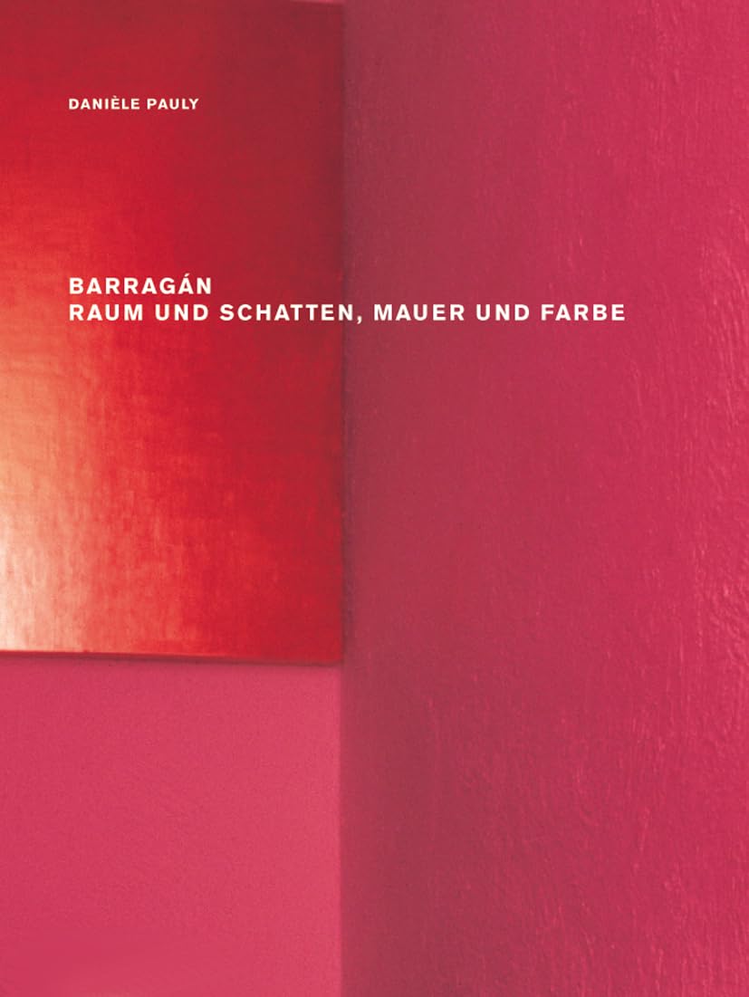 Barragán – Raum Und Schatten, Mauer Und Farbe book