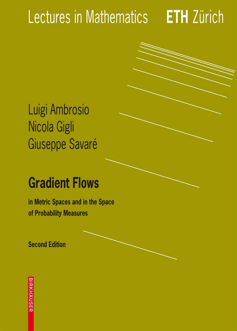 Gradient Flows: Second Edition, In Metric Spaces and in the Space of Probability Measures (Lectures in Mathematics. ETH Zürich) Mathematics