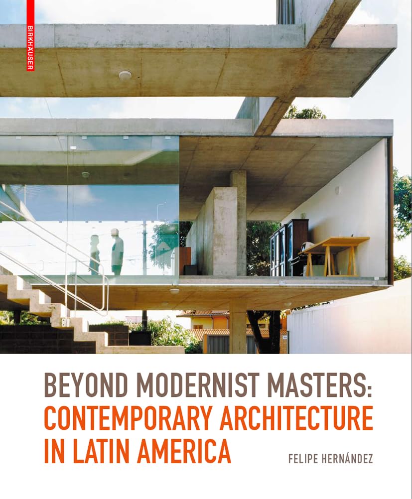 Beyond Modernist Masters: Contemporary Architecture in Latin America Architecture