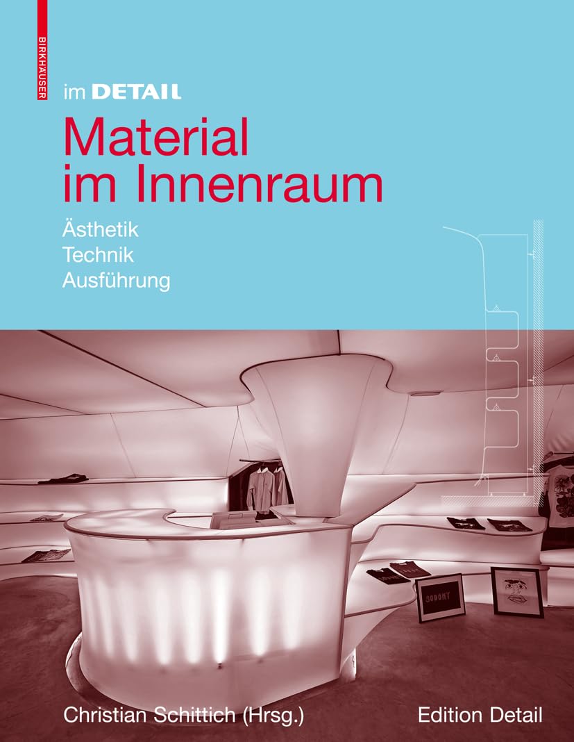 Im Detail: Material im Innenraum: Ästhetik, Technik, Ausführung (Im Detail (deutsch)) Business & Technology