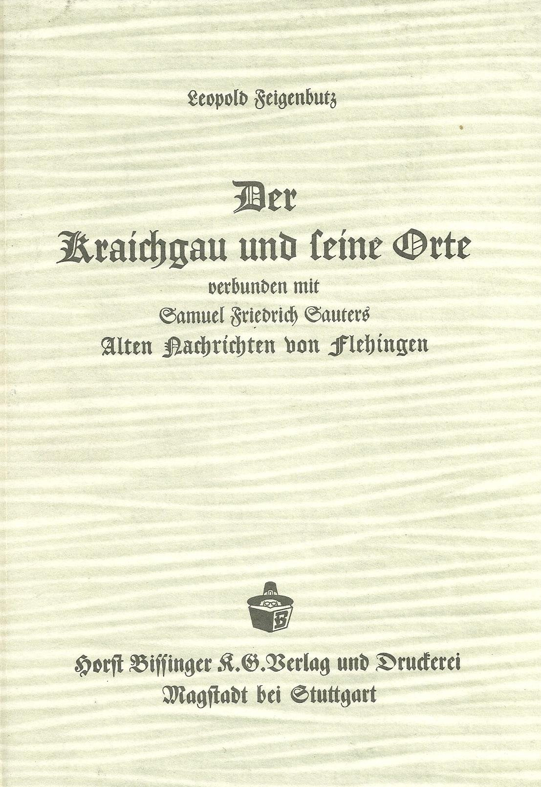 Der Kraichgau und seine Orte. Eine geschichtliche Abhandlung, verbunden mit der 2. Auflage Samuel Friedrich Sauters: alten Nachrichten von Flehingen. book