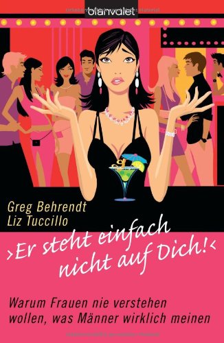 "Er steht einfach nicht auf dich!": Warum Frauen nie verstehen wollen, was Männer wirklich meinen Fiction