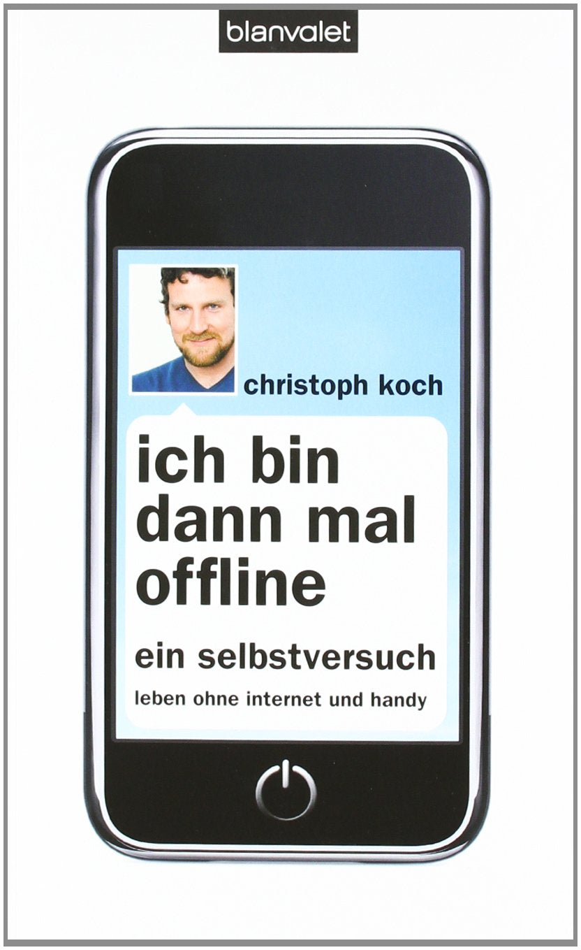 Ich bin dann mal offline: Ein Selbstversuch. Leben ohne Internet und Handy - Politics & History