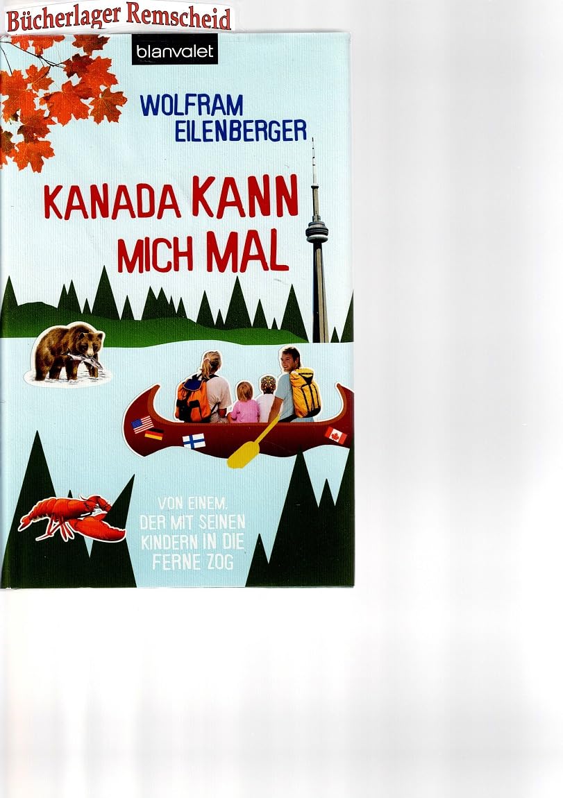 Kanada kann mich mal: Von einem, der mit seinen Kindern in die Ferne zog Personalities
