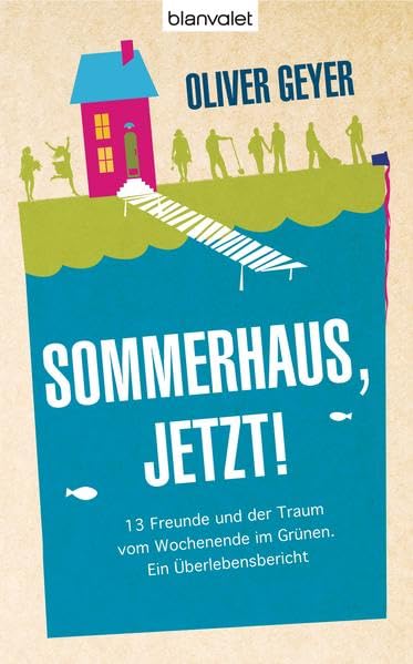 Sommerhaus jetzt!: 13 Freunde und der Traum vom Wochenende im Grünen. - Ein Überlebensbericht Books