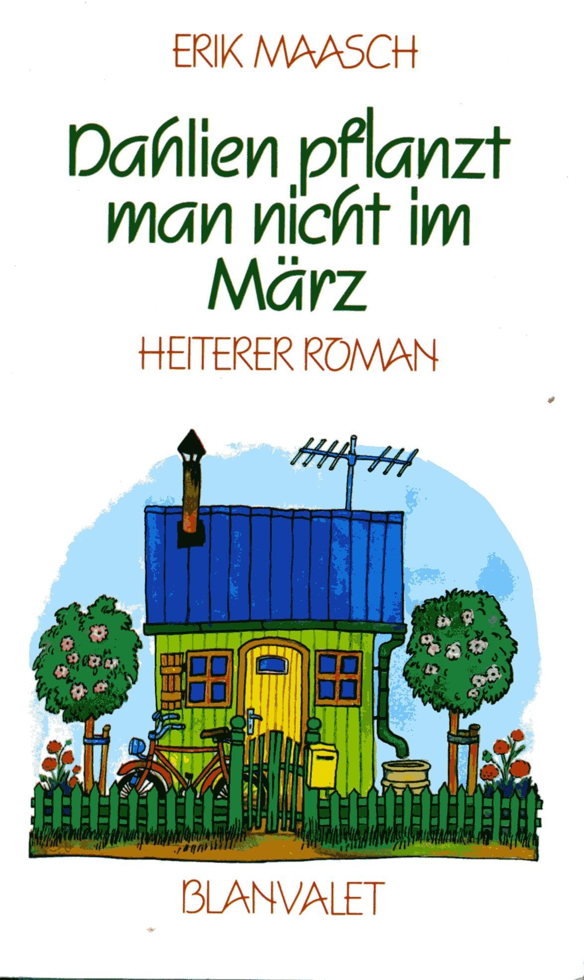 Dahlien pflanzt man nicht im März. Heiterer Roman Books
