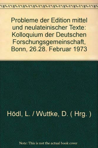 Probleme der Edition mittel- und neulateinischer Texte. Kolloquium der Deutschen Forschungsgemeinschaft Bonn, 26.- 28. 2. 1973. Books