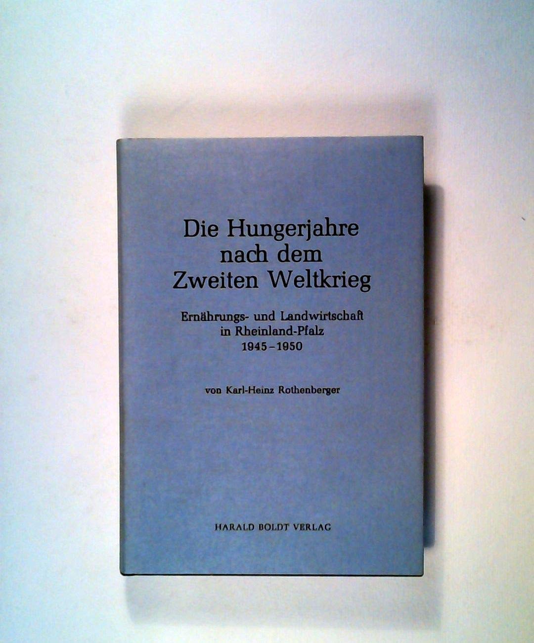 Die Hungerjahre nach dem Zweiten Weltkrieg - Ernährungs- und Landwirtschaft in Rheinland-Pfalz 1945-1950 Books
