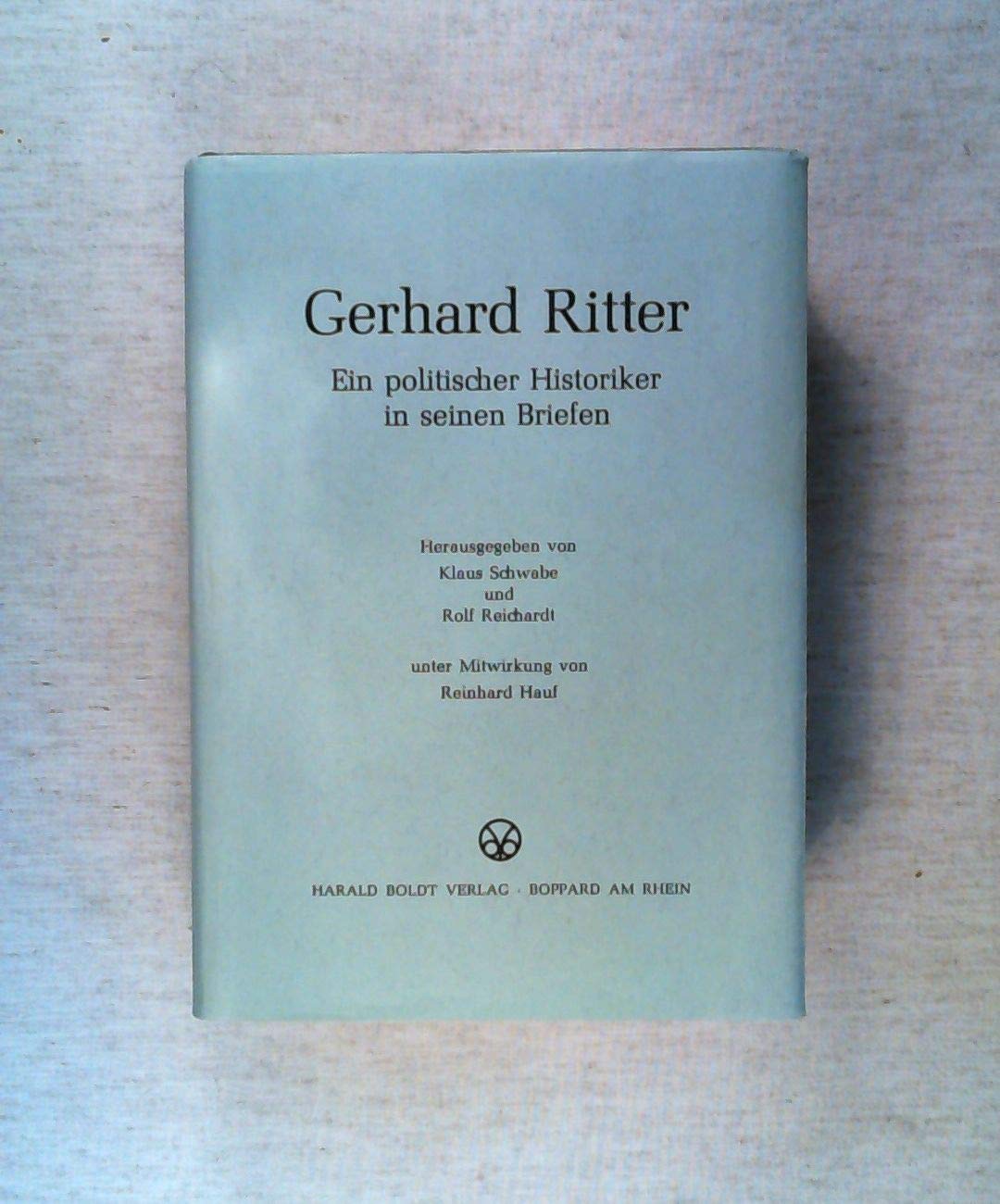 Gerhard Ritter: Ein politischer Historiker in seinen Briefen Politics & History