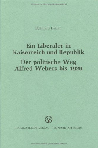 Ein Liberaler in Kaiserreich und Republik. Der politische Weg Alfred Webers bis 1920 Politics & History