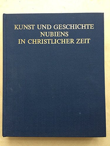 Kunst und Geschichte Nubiens in christlicher Zeit. Ergebnisse und Probleme auf Grund der jüngsten Ausgrabungen Books