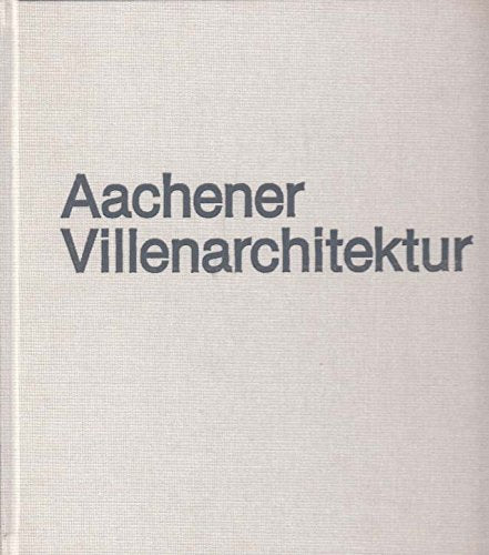Aachener Villenarchitektur. Die Villa als Bauaufgabe des 19. und frühen 20. Jahrhunderts Books