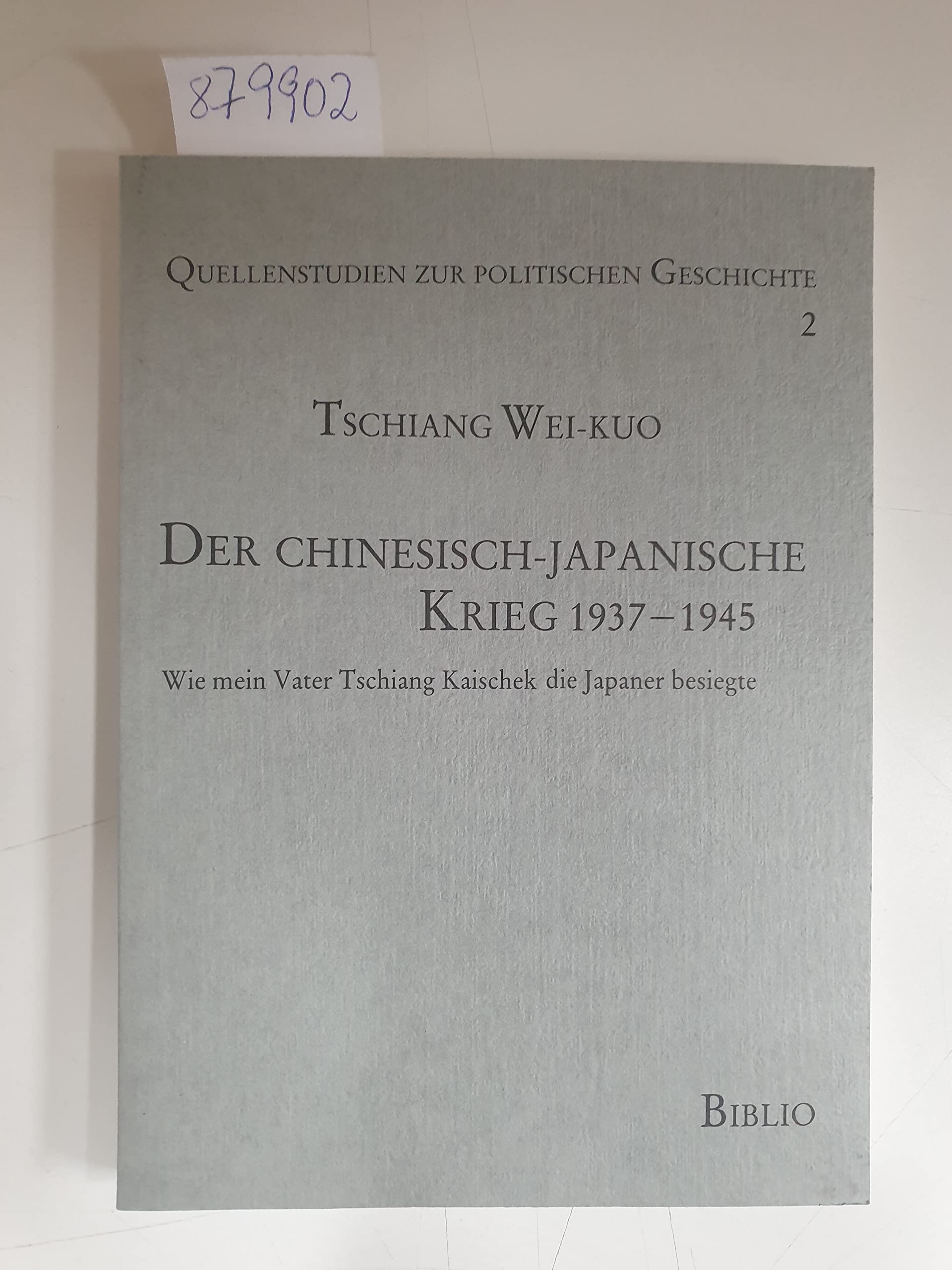 Der chinesisch-japanische Krieg 1937-1945: Wie mein Vater Tschiang Kaischek die Japaner besiegte Politics & History