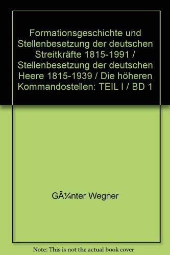 Formationsgeschichte und Stellenbesetzung der deutschen Streitkräfte 1815-1991 / Stellenbesetzung der deutschen Heere 1815-1939 / Die höheren Kommandostellen: TEIL I / BD 1 book