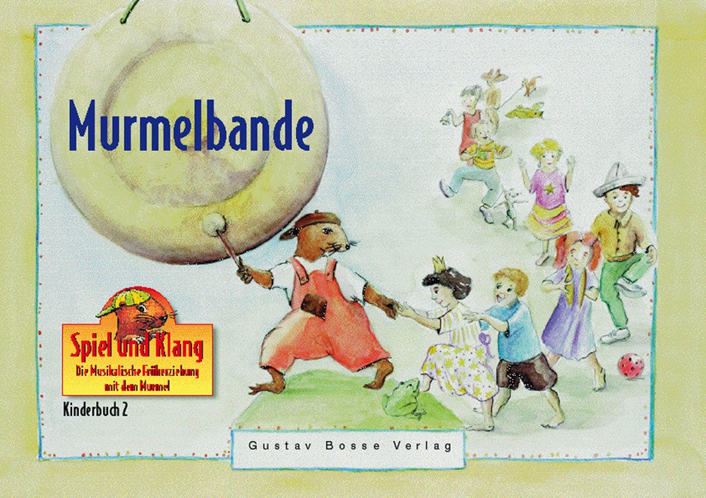 Spiel und Klang - Musikalische Früherziehung mit dem Murmel. Für Kinder zwischen 4 und 6 Jahren: Murmelbande: Ein farbiges Bilderbuch mit visuellen Anregungen für Musik und Bewegung Arts & Music