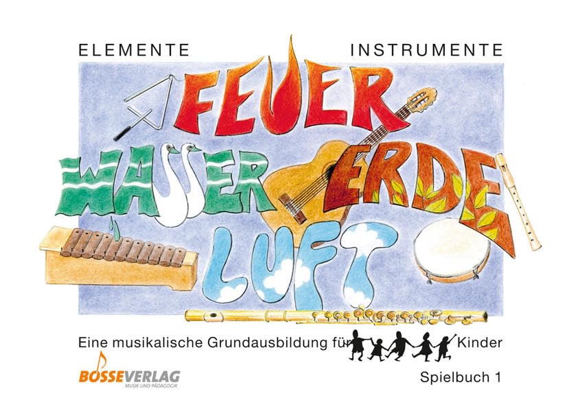 Elemente - Instrumente: Feuer - Wasser - Erde - Luft. Eine musikalische... / Elemente - Instrumente: Feuer - Wasser - Erde - Luft. Spielbuch 1: ... für Kinder. Vertrautwerden mit Instrumenten) Arts & Music