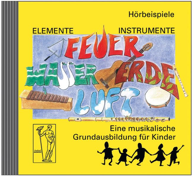 Elemente - Instrumente: Feuer - Wasser - Erde - Luft. Eine musikalische Grundausbildung für Kinder. Vertrautwerden mit Instrumenten: Hörbeispiele für ... aus vielen Musikrichtungen und -stilen Music