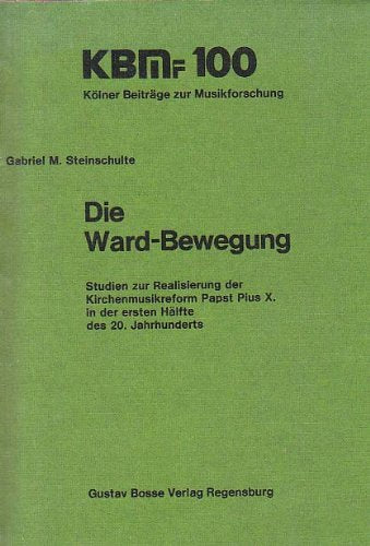 Die Ward-Bewegung: Studien zur Verwirklichung der Kirchenmusikreform Papst Pius X. in der ersten Hälfte des 20. Jahrhunderts (Kölner Beiträge zur Musikforschung) Arts & Music