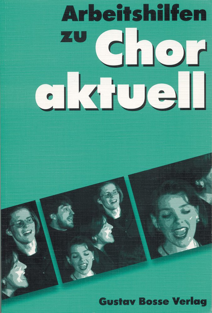 Chor aktuell. Ein Chorbuch für Gymnasien / Arbeitshilfen: Allgemeine Informationen /Text und Rhythmus /Dynamik - Agogik - Phrasierung /Tempo und ... ... und Gehörbildung /Aufführungspraxis Sheet Music