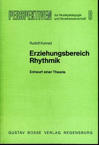 Erziehungsbereich Rhythmik: Entwurf einer Theorie (Perspektiven zur Musikpädagogik und Musikwissenschaft) - Konrad, Rudolf book