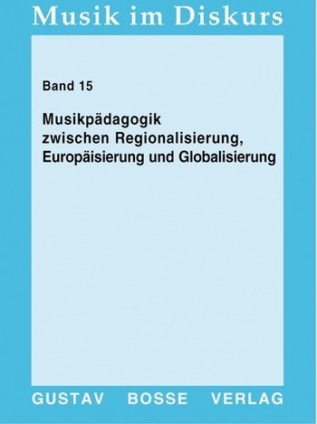 Musikpädagogik zwischen Regionalisierung, Europäisierung und Globalisierung (Musik im Diskurs) Sheet Music