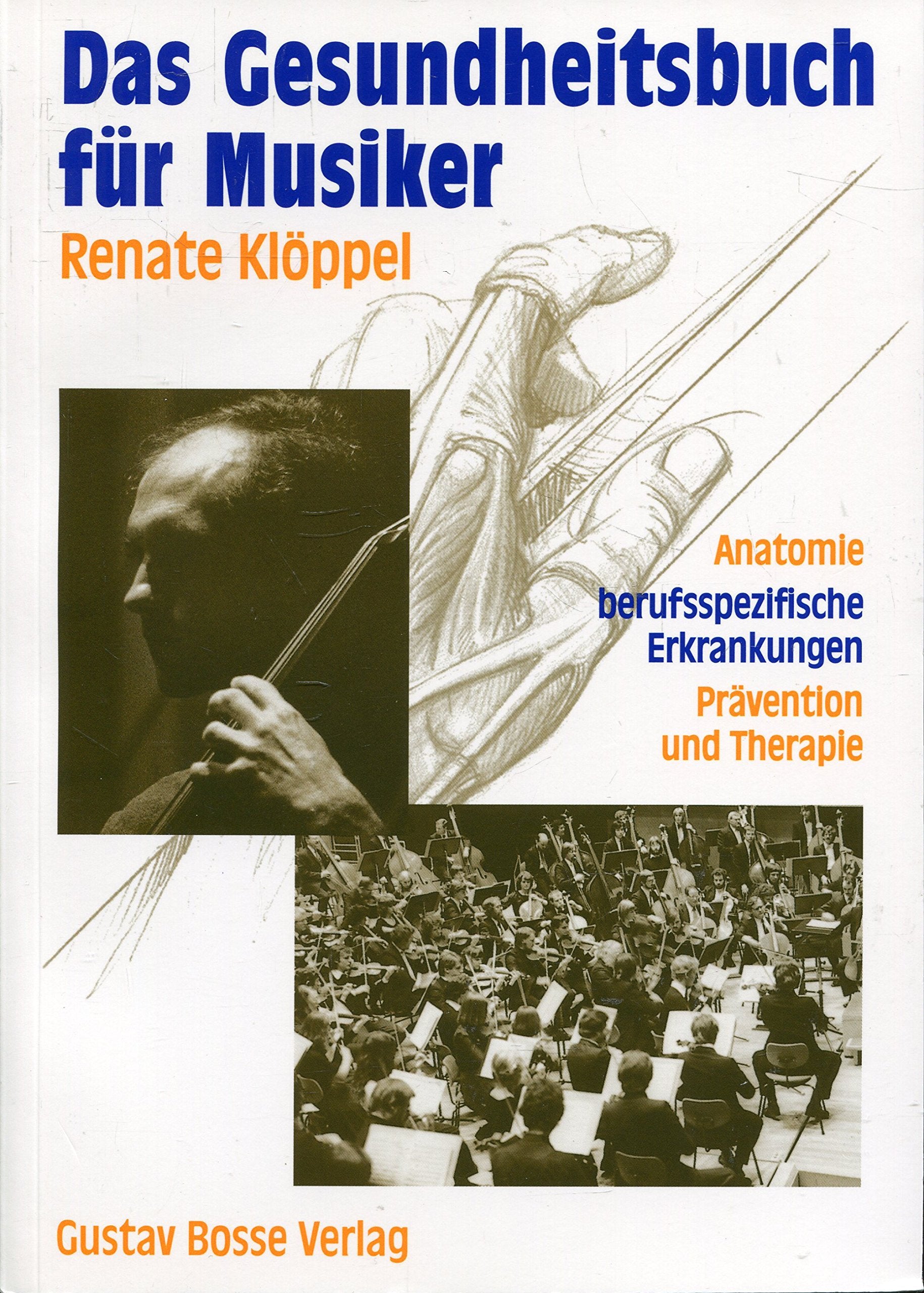 Das Gesundheitsbuch für Musiker: Anatomie - Berufsspezifische Erkrankungen - Prävention und Therapie Medicine