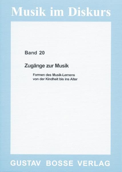 Zugänge zur Musik: Formen des Musik-Lernens von der Kindheit bis ins Alter (Musik im Diskurs) Arts & Music