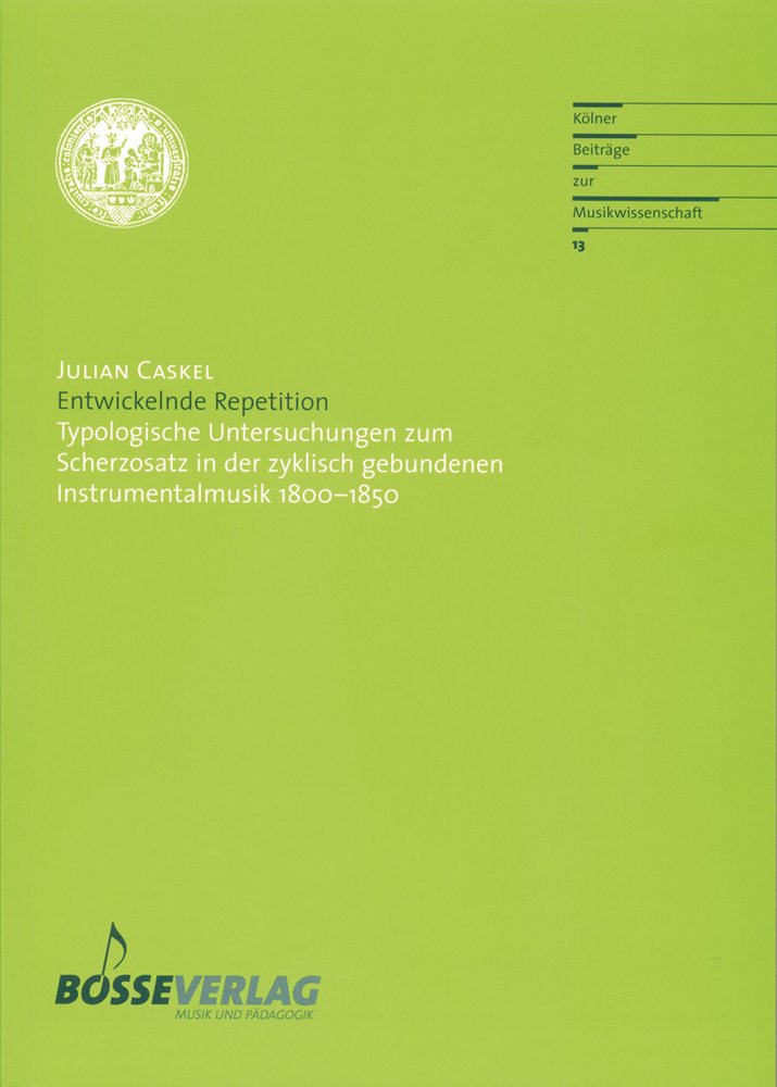 Entwickelnde Repetition: Typologische Untersuchungen zum Scherzosatz in der zyklisch gebundenen Instrumentalmusik 1800-1850 (Kölner Beiträge zur Musikwissenschaft, Band 13) Arts & Music