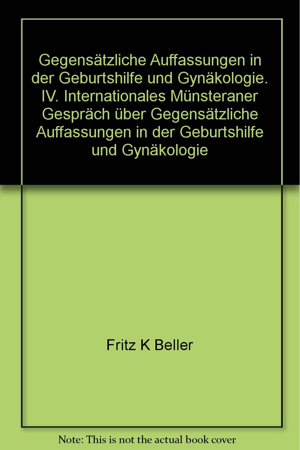 Gegensätzliche Auffassungen in der Geburtshilfe und Gynäkologie: IV. Internationales Münsteraner Gespräch über Gegensätzliche Auffassungen in der Geburtshilfe und Gynäkologie Health, Nutrition & Fitness