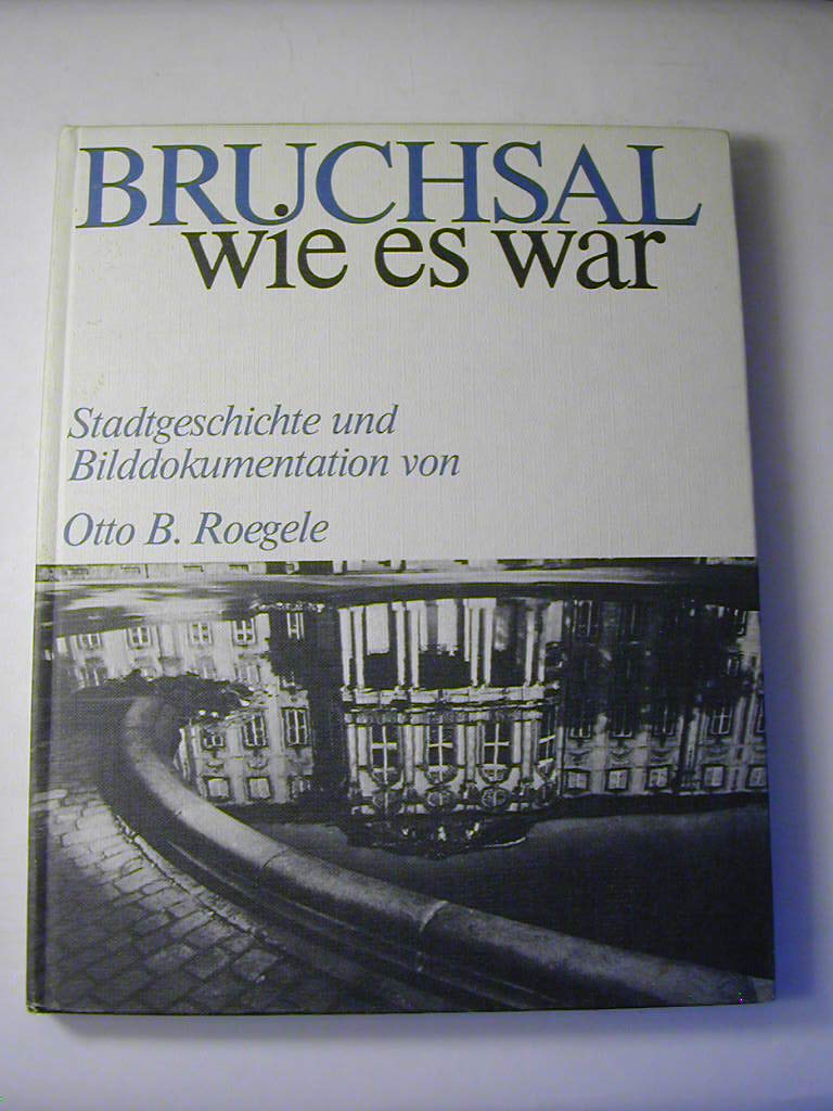 Bruchsal wie es war: Stadtgeschichte und Bilddokumentation book