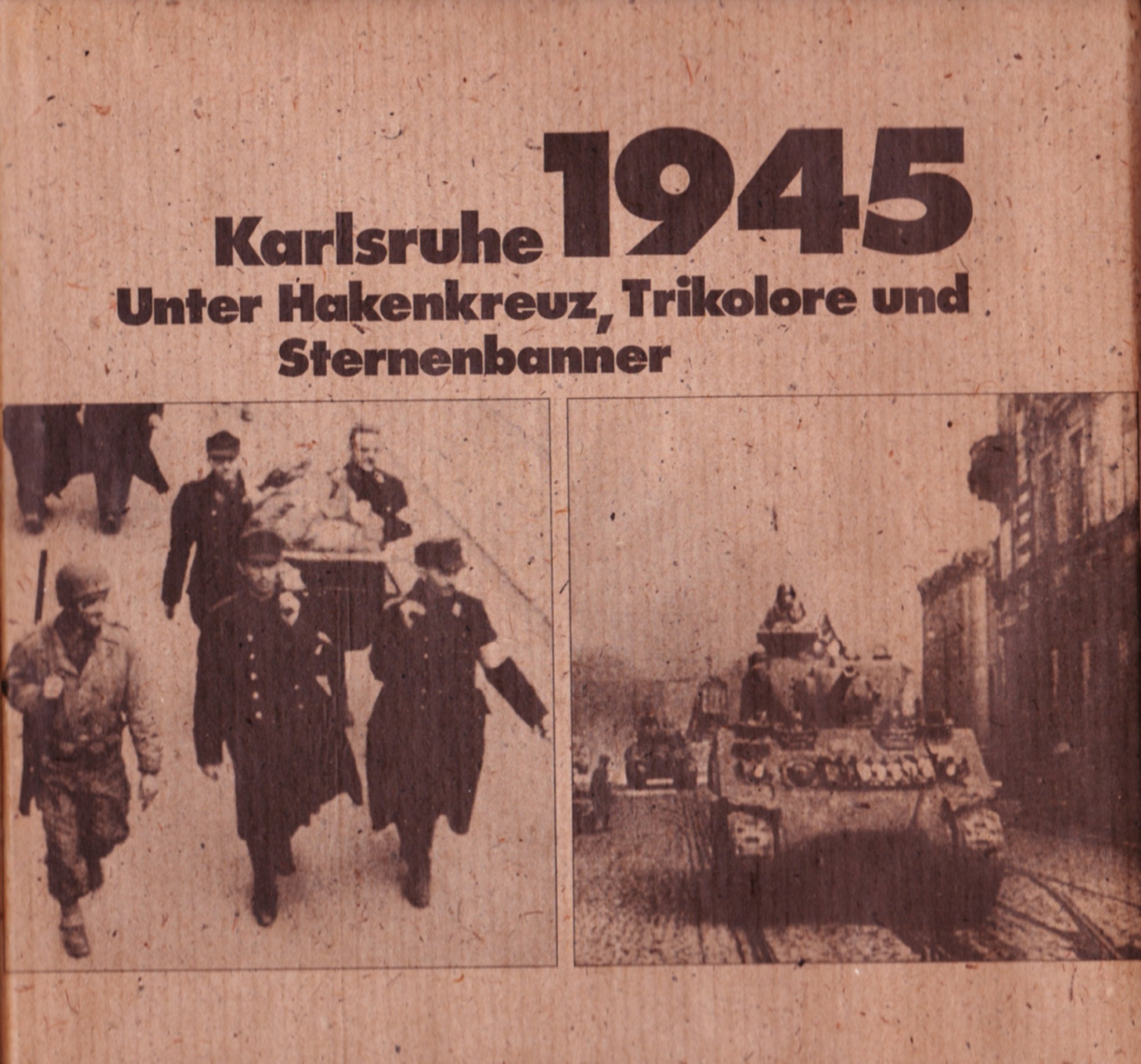 Karlsruhe 1945: Unter Hakenkreuz, Trikolore und Sternenbanner Politics & History