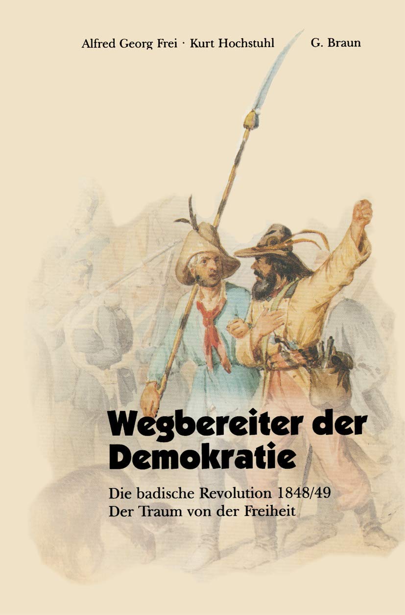 Wegbereiter der Demokratie: Die Badische Revolution 1848/49 : Der Traum Von Der Freiheit (German Edition) Philosophy