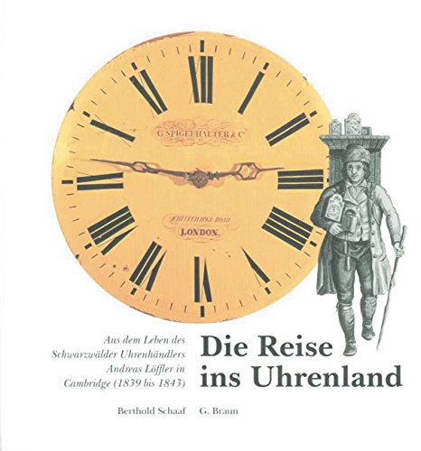 Die Reise ins Uhrenland: Aus dem Leben des Schwarzwälder Uhrenhändlers Andreas Löffler in Cambridge (1839 bis 1843) Business, Finance & Career