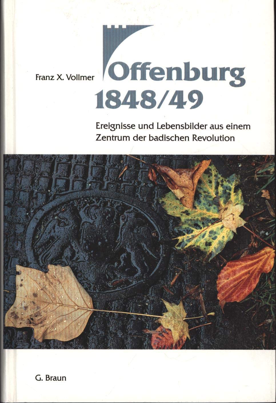 Offenburg 1848/49: Ereignisse und Lebensbilder aus einem Zentrum der badischen Revolution Politics & History books