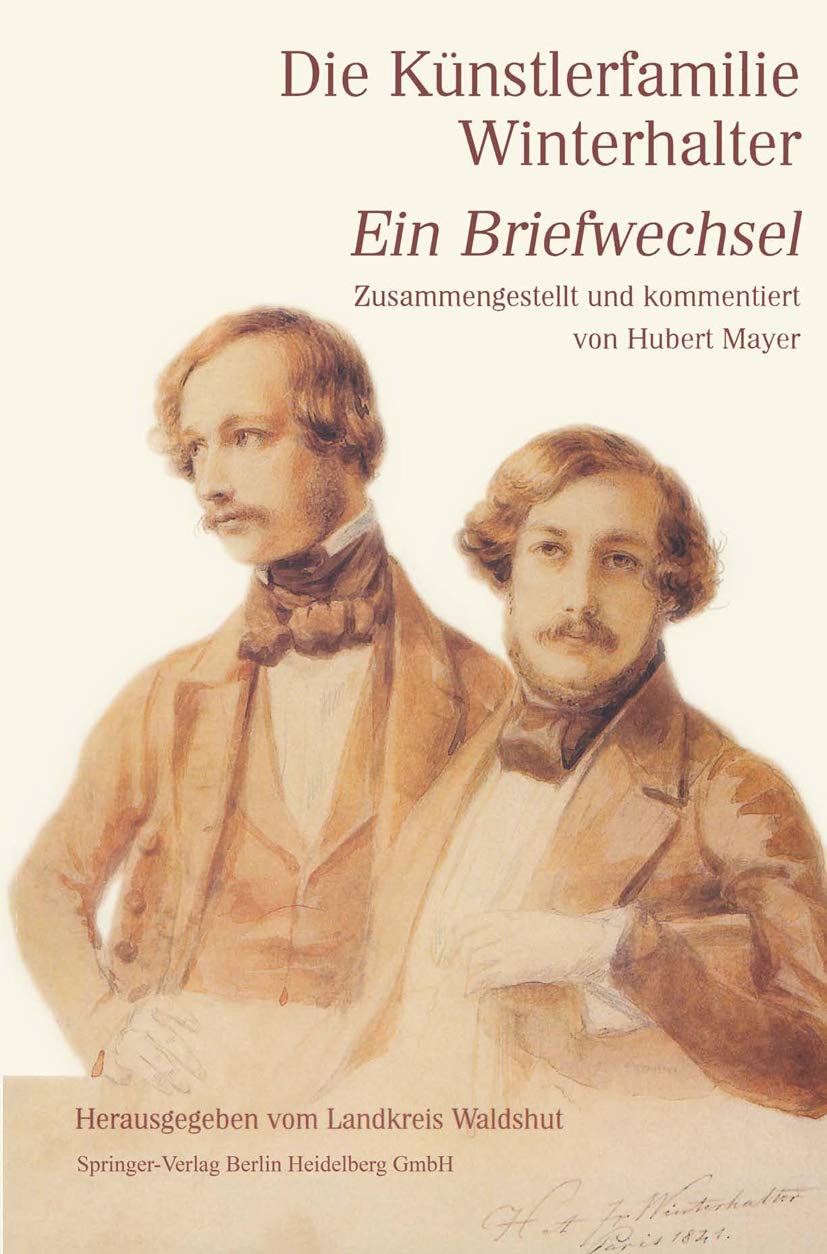 Die Künstlerfamilie Winterhalter. Ein Briefwechsel.: Ein Briefwechsel Zusammengestellt und kommentiert Essays & Short Stories