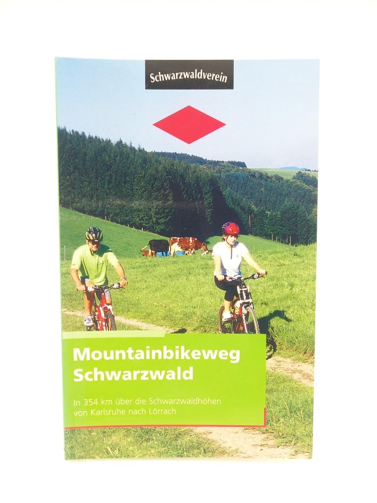 Mountainbikeweg Schwarzwald: In 354 km über die Schwarzwaldhöhen von Karlsruhe nach Lörrach: In 354 km über die Schwarzwaldhöhen von Karlsruhe nach Lörrach. Hrsg. v. Schwarzwaldverein Hiking & Cycling Books