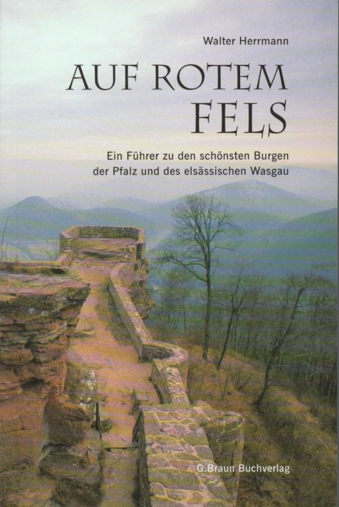 Auf rotem Fels: Ein Führer zu den schönsten Burgen der Pfalz und des elsässischen Wasgau Leisure, Home & Garden