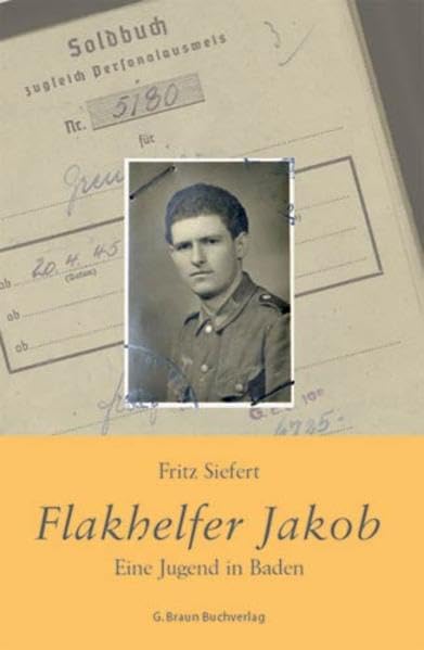 Flakhelfer Jakob: Eine Jugend in Baden Memories